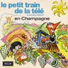 disque animation divers petit train de la memoire le petit train de la tele de maurice brunot en champagne